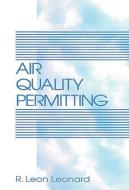 Air Quality Permitting di R.Leon Leonard edito da Taylor & Francis Inc