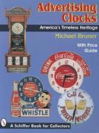 Advertising Clocks: Americas Timeless Heritage di Michael Bruner edito da Schiffer Publishing Ltd