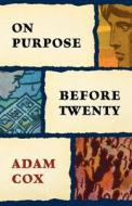 On Purpose Before Twenty di Adam Cox edito da LIGHTNING SOURCE INC