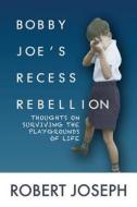 Bobby Joe\'s Recess Rebellion di Robert Joseph edito da Magdelina Press