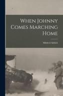 When Johnny Comes Marching Home [microform] di Mildred Aldrich edito da LIGHTNING SOURCE INC
