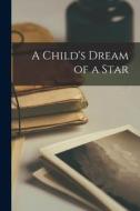 A Child's Dream of a Star di Anonymous edito da LEGARE STREET PR