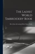 The Ladies' World Embroidery Book edito da LEGARE STREET PR