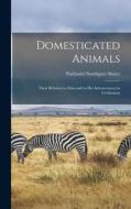Domesticated Animals: Their Relation to Man and to His Advancement in Civilization di Nathaniel Southgate Shaler edito da LEGARE STREET PR