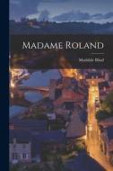 Madame Roland di Mathilde Blind edito da LEGARE STREET PR
