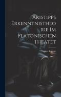 Aristipps Erkenntnistheorie im Platonischen Theätet di Sigmar Knospe edito da LEGARE STREET PR