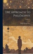 The Approach to Philosophy; Volume 31 di Ralph Barton Perry edito da LEGARE STREET PR