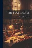 The Lost Casket di Fortuné Du Boisgobey edito da LEGARE STREET PR