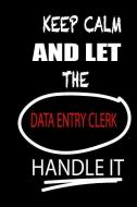 Keep Calm and Let the Data Entry Clerk Handle It: It's Like Riding a Bike. Except the Bike Is on Fire. and You Are on Fi di Thithiadataentryclerk edito da INDEPENDENTLY PUBLISHED