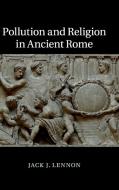 Pollution and Religion in Ancient Rome di Jack J. Lennon edito da Cambridge University Press