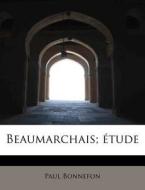 Beaumarchais; Etude di Paul Bonnefon edito da Bibliolife