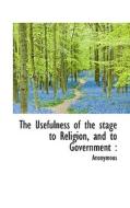 The Usefulness Of The Stage To Religion, And To Government di Anonymous edito da Bibliolife