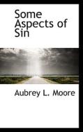 Some Aspects Of Sin di Aubrey L Moore edito da Bibliolife