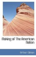 Making Of The American Nation di Arthur Gilman edito da Bibliolife