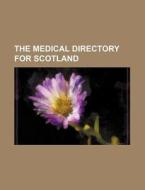 The Medical Directory for Scotland di Books Group edito da Rarebooksclub.com