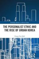 The Personalist Ethic and the Rise of Urban Korea di Yunshik (University of British Columbia Chang edito da Taylor & Francis Ltd