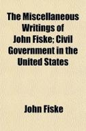 The Miscellaneous Writings Of John Fiske di John Fiske edito da Rarebooksclub.com