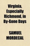 Virginia, Especially Richmond, In By-gon di Samuel Mordecal edito da Rarebooksclub.com