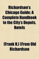 Richardson's Chicago Guide; A Complete H di Frank H. Richardson edito da General Books