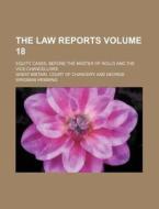 The Law Reports Volume 18; Equity Cases, Before the Master of Rolls and the Vice-Chancellors di Great Britain Court of Chancery edito da Rarebooksclub.com