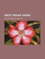 West Indian Yarns di George Hammond Hawtayne edito da Rarebooksclub.com