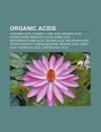 Organic acids di Source Wikipedia edito da Books LLC, Reference Series