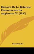 Histoire de La Reforme Commerciale En Angleterre V2 (1855) di Henri Ange Jules Francois Richelot edito da Kessinger Publishing