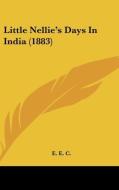 Little Nellie's Days in India (1883) di E. C. E. E. C., E. E. C. edito da Kessinger Publishing