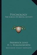 Psychology: The Science of Mental Activity di Frederick Lund edito da Kessinger Publishing