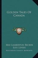 Golden Tales of Canada edito da Kessinger Publishing
