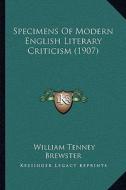 Specimens of Modern English Literary Criticism (1907) di William Tenney Brewster edito da Kessinger Publishing