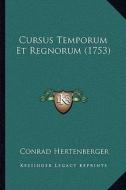 Cursus Temporum Et Regnorum (1753) di Conrad Hertenberger edito da Kessinger Publishing