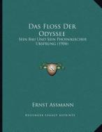 Das Floss Der Odyssee: Sein Bau Und Sein Phoinikischer Ursprung (1904) di Ernst Assmann edito da Kessinger Publishing