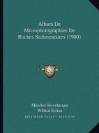 Album de Microphotographies de Roches Sedimentaires (1900) di Maurice Hovelacque, Wilfrid Kilian edito da Kessinger Publishing