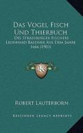 Das Vogel Fisch Und Thierbuch: Des Strassburger Fischers Leonhard Baldner Aus Dem Jahre 1666 (1903) edito da Kessinger Publishing