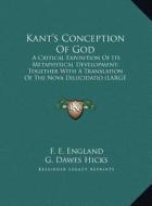 Kant's Conception of God: A Critical Exposition of Its Metaphysical Development; Together with a Translation of the Nova Dilucidatio (Large Prin di F. E. England edito da Kessinger Publishing