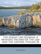 The Albany Law Journal: A Monthly Record Of The Law And The Lawyers, Volume 28 di Anonymous edito da Nabu Press