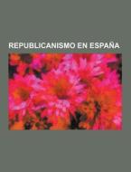 Republicanismo En Espana di Fuente Wikipedia edito da University-press.org
