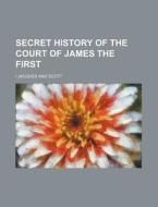 Secret History of the Court of James the First di I. Jacques edito da Rarebooksclub.com