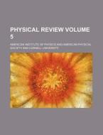 Physical Review Volume 5 di American Institute of Physics edito da Rarebooksclub.com