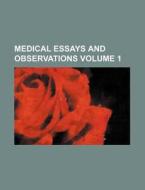 Medical Essays and Observations Volume 1 di Anonymous edito da Rarebooksclub.com
