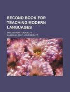 Second Book for Teaching Modern Languages; English Part for Adults di Maximilian Delphianus Berlitz edito da Rarebooksclub.com