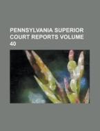 Pennsylvania Superior Court Reports Volume 40 di Anonymous edito da Rarebooksclub.com