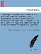 The Plays of William Shakspeare, in ten volumes. With the corrections and illustrations of various commentators; notes b di William Shakespeare, Samuel Johnson, Isaac Reed edito da British Library, Historical Print Editions