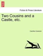 Two Cousins and a Castle, etc. di Caroline Cameron edito da British Library, Historical Print Editions