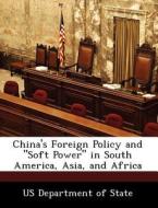 China\'s Foreign Policy And "soft Power" In South America, Asia, And Africa edito da Bibliogov