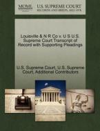 Louisville & N R Co V. U S U.s. Supreme Court Transcript Of Record With Supporting Pleadings di Additional Contributors edito da Gale, U.s. Supreme Court Records