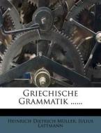 Griechische Grammatik Fur Gymnasien: Formenlehre. di Heinrich Dietrich M. Ller, Julius Lattmann, Heinrich Dietrich Muller edito da Nabu Press