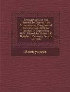 Transactions of the Second Session of the International Congress of Orientalists: Held in London in September 1874. Edited by Robert K. Douglas - Prim di Anonymous edito da Nabu Press