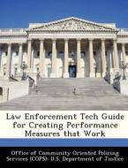 Law Enforcement Tech Guide For Creating Performance Measures That Work edito da Bibliogov